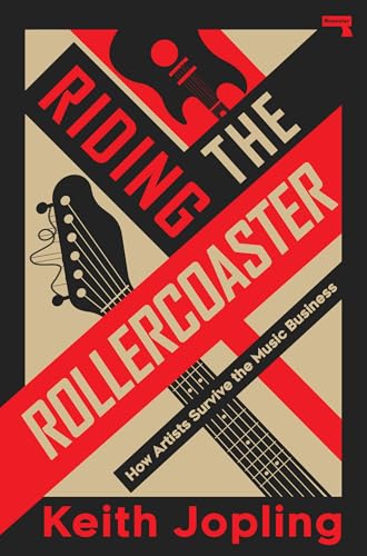 Riding the Rollercoaster: How artists survive the music business to become the legends we love (Paperback)