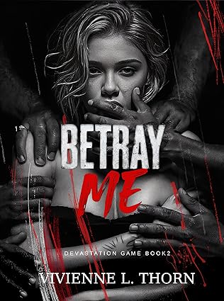 Betray Me: A Dark College Secret Society Romance of Betrayal and Obsession (Devastation Game Book 2)