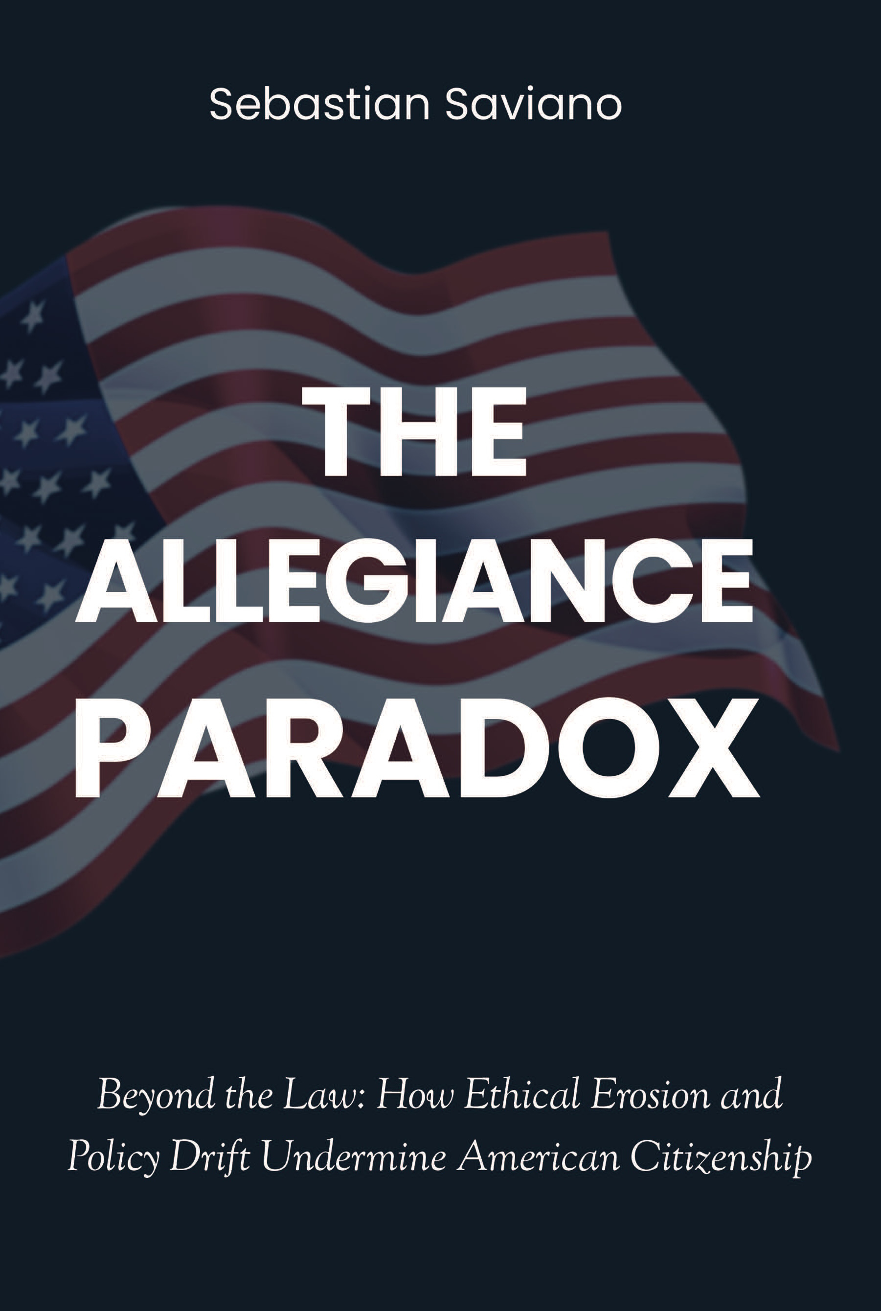 The Allegiance Paradox: Beyond the Law: How Ethical Erosion and Policy Drift Undermine American Citizenship (The Collapse of Trust)