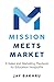 Mission Meets Market by Jay Bakhru