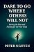 Dare to Go where Others wil...