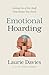 Emotional Hoarding: Letting Go of the Stuff That Keeps You Stuck