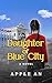 Daughter of Blue City: A No...