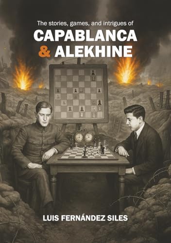 The Stories, Games, and Intrigues of Capablanca and Alekhine (Hardcover)