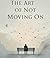 THE ART OF NOT MOVING ON  by ayush singh