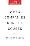 When Companies Run the Courts: How Forced Arbitration Became America's Secret Justice System When Companies Run the Courts: How Forced Arbitration Became America's Secret Justice System