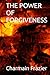 THE POWER OF FORGIVENESS by Ms Charmain Denise Frazier