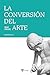 La conversión del arte (Pen...
