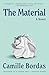 The Material: A Novel