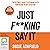 Just F**king Say It: The Ultimate Guide to Speaking with Confidence in Any Situation