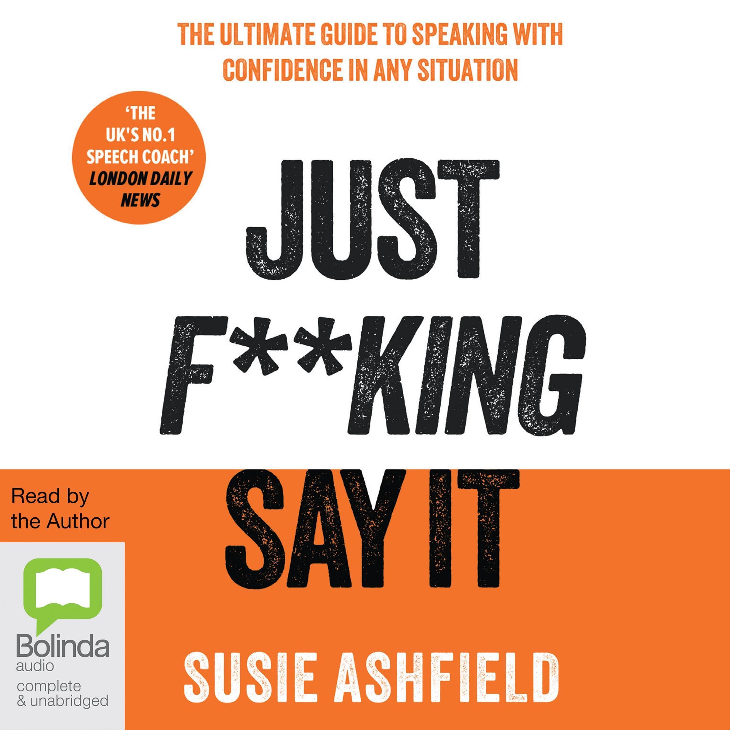 Just F**king Say It: The Ultimate Guide to Speaking with Confidence in Any Situation (Audible Audio)