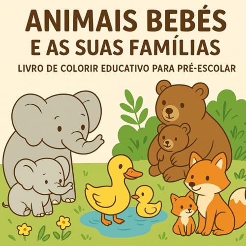 Animais bebés e as suas famílias: Livro de colorir educativo para pré‑escolar (Portuguese Edition)