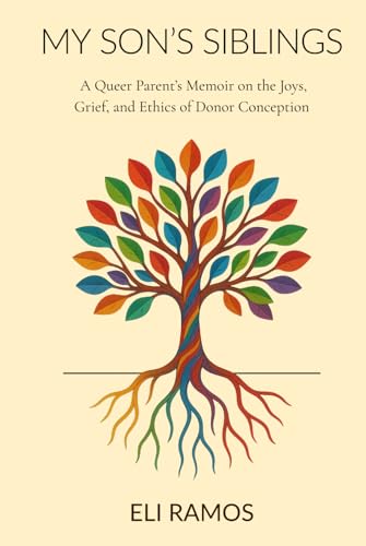 My Son's Siblings: A Queer Parent's Memoir on the Joys, Grief, and Ethics of Donor Conception (Hardcover)