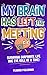 My Brain Has Left The Meeti...