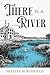 There Is A River: a novel