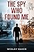 The Spy Who Found Me by Wesley Baker