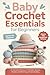 Baby Crochet Essentials for Beginners: 10 Adorable Patterns for Blankets, Booties, Beanies, and More Easy Handmade Baby