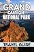 GRAND CANYON NATIONAL PARK TRAVEL GUIDE by Lydia Colucci