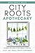 City Roots Apothecary by Maya Grace Wells