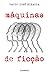 Máquinas de Ficção by Paulo José Miranda