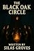 The Black Oak Circle by Silas Groves