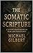 The Somatic Scripture: A Li...