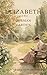 Elizabeth and Her German Garden: The complete, Unabridged 1898 Text With Unique Annotation