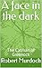 A face in the dark : The Ca...