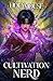 Cultivation Nerd: A Xianxia Progression Fantasy