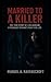 Married To A Killer: The Tr...