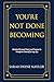 YOU'RE NOT DONE BECOMING: R...