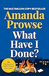 What Have I Done? by Amanda Prowse