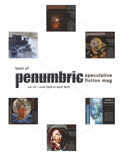 Best of Penumbric Speculative Fiction Mag, vol viii: June 2k24 to April 2k25 (Paperback)