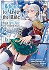Reborn to Master the Blade: From Hero-King to Extraordinary Squire ♀ (Manga) Volume 6 Reborn to Master the Blade: From Hero-King to Extraordinary Squire ♀ (Manga) Volume 6