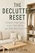 The Declutter Reset: Simplify Your Space, Clear Your Mind, and Take Back Your Life