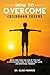 How to Overcome Childhood T...
