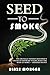 Seed to Smoke: The Brutally...