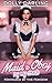 Maid to Obey by My Crush: R...