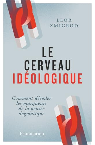 Le cerveau idéologique. Comment décoder les marqueurs de la pensée dogmatique (French Edition)