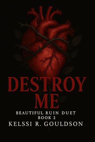 Destroy Me: (Beautiful Ruin Duet Book 2) An Obsessive Dark Rockstar Romance: Stalker Romance, Obsession, Antihero Love Story (The Eternal Regret Series)