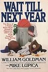 Wait Till Next Year: The Story of a Season When What Should've Happened Didn't, and What Could've Gone Wrong Did Wait Till Next Year: The Story of a Season When What Should've Happened Didn't, and What Could've Gone Wrong Did