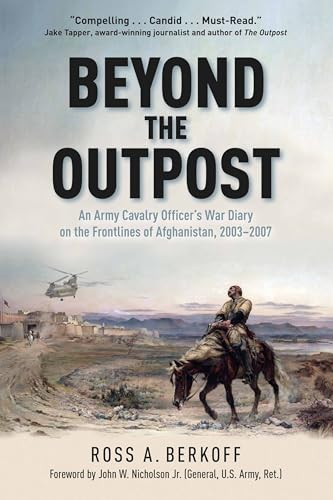 Beyond the Outpost: An Army Cavalry Officer’s War Diary on the Frontlines of Afghanistan, 2003 – 2007 (Kindle Edition)