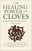 The Healing Power of Cloves...