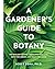 A Gardener's Guide to Botan...