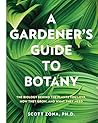 A Gardener's Guide to Botany: The biology behind the plants you love, how they grow, and what they need