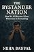 The Bystander Nation by Neha Bansal