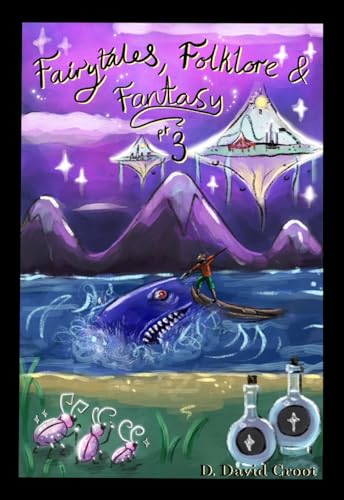 Fairytales, Folklore and Fantasy Book 3: Where we meet Pinocchio, Peter Pan and Alice in her own wonderland... (Fairytales for adults and children alike! 4)
