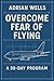How to Stop Fearing Flying:...