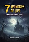 7 Wonders of Life: In Horror Lies the Truth