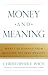 Money and Meaning: What I'v...